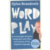 Word Play: A Cornucopia of Puns, Anagrams and Other Contortions and Curiosities of the English Language (Brandreth Gyles)