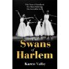 The Swans of Harlem - Karen Valby