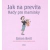 Jak na prevíta. Rady pro maminky - Simon Brett