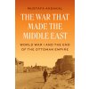 The War That Made the Middle East (AKSAKAL MUSTAFA)(Pevná)