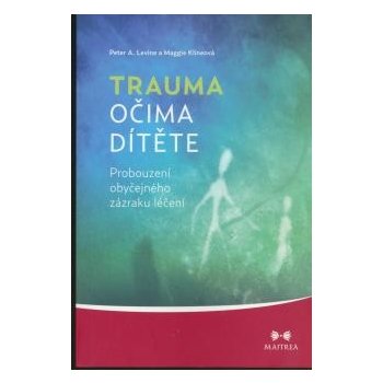 Trauma očima dítěte - Peter A. Levin, Maggie Klineová