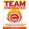 Team Energized!: 50 Easy Ways To Fuel A Culture Of Energy And Engagement In Your Company (Darryl Rosen)(Brožovaná)