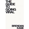The Guide to Going Viral (Brendan Kane)(Brožovaná)