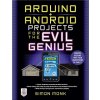 Arduino + Android Projects for the Evil Genius: Control Arduino with Your Smartphone or Tablet