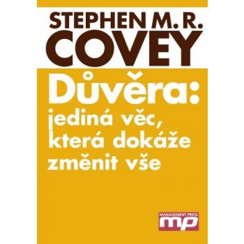 Důvěra: jediná věc, která dokáže změnit vše - Stephen M. R. Covey