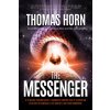 The Messenger:: It's Headed Towards Earth! It Cannot Be Stopped! and It's Carrying the Secret of America's, the Word's, and Your Tomor Horn Thomas R.