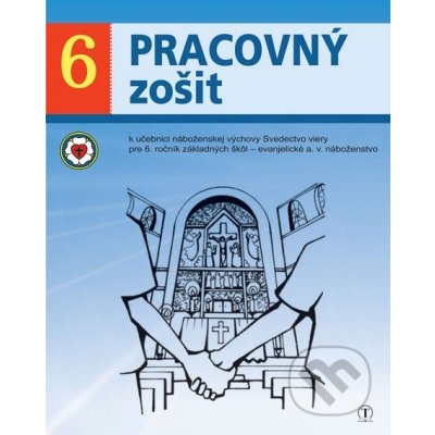 Pracovný zošit k učebnici náboženskej výchovy Svedectvo viery pre 6. ročník ZŠ (evanjelické a. v. náboženstvo)