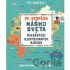 Po stopách nášho sveta na dvanástich ilustrovaných mapách - Tim Marshall, Grace Easton (ilustrátor), Jessica Smith (ilustrátor)