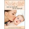 Naše dítě - Jaroslav Feyereisi, Petr Křepelka, Kolektiv autorů