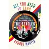 All You Need Is Ears: The Inside Personal Story of the Genius Who Created the Beatles (Martin George)