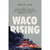 Waco Rising: David Koresh, the Fbi, and the Birth of America's Modern Militias