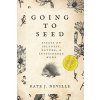 Going to Seed: Essays on Idleness, Nature, and Sustainable Work (Neville Kate J.)