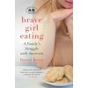 Brave Girl Eating (Harriet Brown)(Brožovaná)