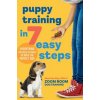 Puppy Training in 7 Easy Steps: Everything You Need to Know to Raise the Perfect Dog (Zoom Room Dog Training,Mark van Wye)()