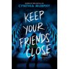 Keep Your Friends Close (MURPHY CYNTHIA)(Brožovaná)
