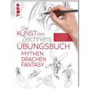 Die Kunst des Zeichnens - Mythen, Drachen, Fantasy Übungsbuch (Brožovaná)