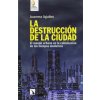 La destrucción de la ciudad: El mundo urbano en la culminación de los tiempos modernos (JUANMA AGULLES)(Brožovaná)