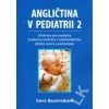 Angličtina v pediatrii 2 Učebnice pro pediatry studenty medicíny a ošetřovatelství dětské sestry - Baumruková Irena