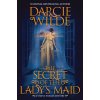 The Secret of the Ladys Maid (Wilde Darcie)