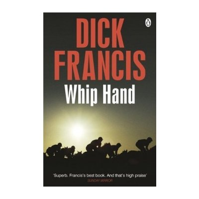 Whip Hand - Dick Francis Novel: Dick Francis