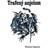 Trafený anjelom - Miroslav Kapusta