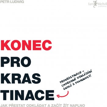 Konec prokrastinace. Jak přestat odkládat a začít žít naplno - Petr Ludwig CZ