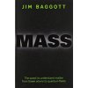 Mass: The Quest to Understand Matter from Greek Atoms to Quantum Fields (Baggott Jim)