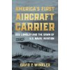 Americas First Aircraft Carrier: USS Langley and the Dawn of U.S. Naval Aviation (Winkler David F.)