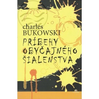 Príbehy obyčajného šialenstva - Ch. Bukowski