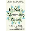 I'm Not a Mourning Person - Kris Carr
