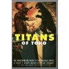 Titans of Toho: An Unauthorized Guide to the Godzilla Series and the Rest of Toho's Giant Monster Film Library