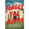 Forget the Alamo: The Rise and Fall of an American Myth