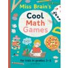 Miss Brain's Cool Math Games: for kids in grades 3-5