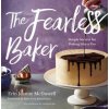 Fearless Baker: Simple Secrets for Baking Like a Pro