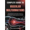 COMPLETE GUIDE TO VASCULAR MALFORMATIONS