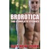 The Complete Brorotica: 15 Stories of Straight men and Gay Sex (Guy New York)(Brožovaná)