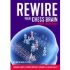 Rewire Your Chess Brain (Cyrus Lakdawala)(Brožovaná)