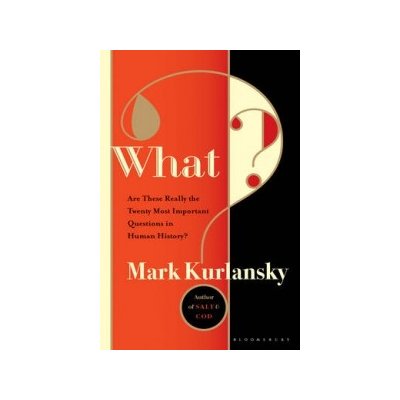 What? - Mark Kurlansky