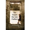 No Tears for my Father: A True Story of Incest