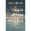Zaži Ježiša. Naozaj - John Eldredge
