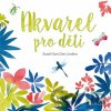 Akvarel pro děti - Sarah Van Der Linden