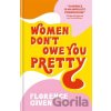Women Don't Owe You Pretty - Florence Given