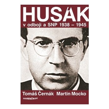 Husák V odboji a SNP 1938 – 1944 - Tomáš Černák, Martin Mocko