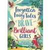 Forgotten Fairy Tales of Brave and Brilliant Girls