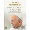 Papež František: O společnosti a politice - František Papež; Dominique Wolton