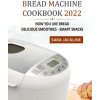Bread Machine Cookbook 2022 (Sara Jackline)(Brožovaná)