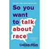 So You Want to Talk About Race - Ijeoma Oluo