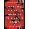 What We Talk About When We Talk About Books - Leah Price, Basic Books