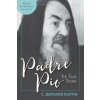 Padre Pio: The True Story, Revised and Expanded, 3rd Edition