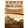 The History of the United States: A Captivating Guide to American History, Including Events Such as the American Revolution, French and Indian War, Bo (Captivating History)(Brožovaná)